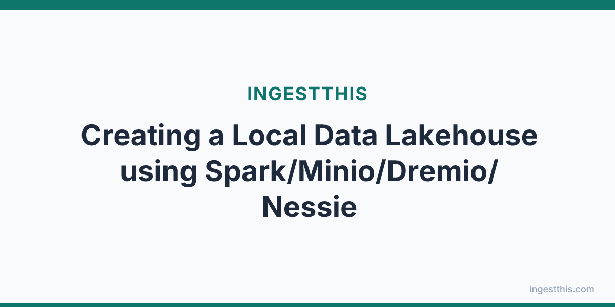 Creating a Local Data Lakehouse using Spark/Minio/Dremio/Nessie